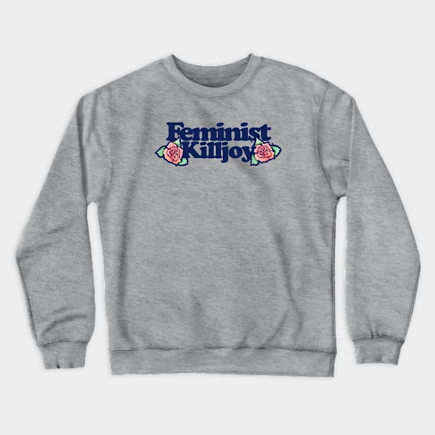 Feminist Killjoy Crewneck Sweatshirt by bubbsnugg